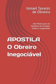 APOSTILA O Obreiro Inegociável: Sete Pilares para um Ministério de Exemplo, Ordem e Longevidade (Portuguese Edition)