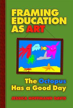 Paperback Framing Education as Art: The Octopus Has a Good Day Book