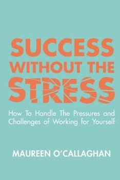 Paperback Success without the Stress: How to Handle the Pressures and Challenges of Working for Yourself Book