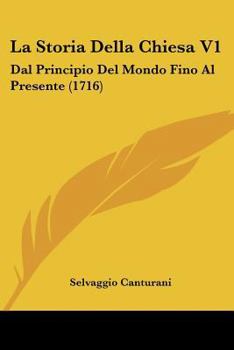 Paperback La Storia Della Chiesa V1: Dal Principio Del Mondo Fino Al Presente (1716) [Italian] Book