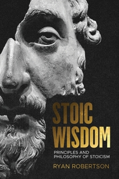 Paperback Stoic wisdom: Principles and Philosophy of Stoicism Book