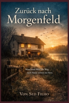 Zurück nach Morgenfeld: Manchmal führt der Weg nach Hause mitten ins Herz. (Zurück zu uns) (German Edition)