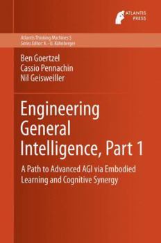 Hardcover Engineering General Intelligence, Part 1: A Path to Advanced Agi Via Embodied Learning and Cognitive Synergy Book