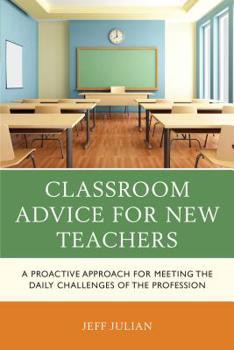 Paperback Classroom Advice for New Teachers: A Proactive Approach for Meeting the Daily Challenges of the Profession Book