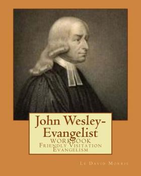 Paperback John Wesley-Evangelist: WORKBOOK Friendly Visition Evangelism Book