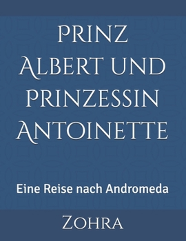 Paperback Prinz Albert und Prinzessin Antoinette: Eine Reise nach Andromeda [German] Book