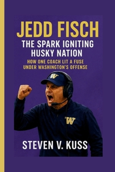Paperback Jedd Fisch: The Spark Igniting Husky Nation: How one coach lit a fuse under Washington's offens Book