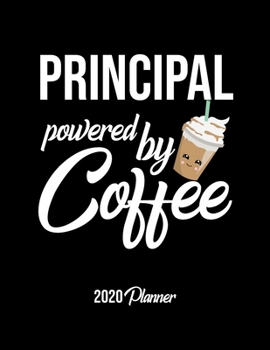 Paperback Principal Powered By Coffee 2020 Planner: Principal Planner, Gift idea for coffee lover, 120 pages 2020 Calendar for Principal Book