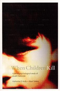 Paperback When Children Kill: A Social-Psychological Study of Youth Homicide Book