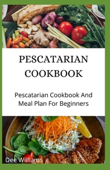 Paperback Pescatarian Cookbook: Pescatarian Cookbook And Meal Plan For Beginners Book