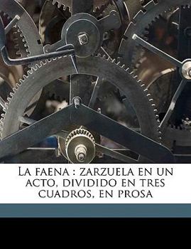 Paperback La faena: zarzuela en un acto, dividido en tres cuadros, en prosa [Spanish] Book