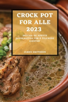 Paperback Crock Pot for Alle 2023: Deilige Og Apette Oppskrifter for Å Tilfrede Gjester [Norwegian] Book