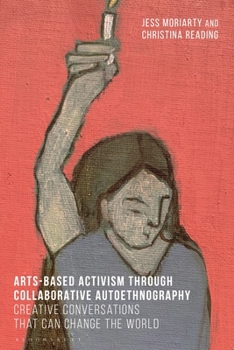 Arts-Based Activism Through Collaborative Autoethnography: Creative Conversations that Can Change the World