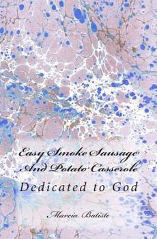 Paperback Easy Smoke Sausage And Potato Casserole: Dedicated to God Book