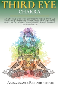 Paperback Third Eye Chakra: An Effective Guide for Self-Healing Using Third Eye Awakening, Improving Mindfulness and Expanding Mind Power. Include Book