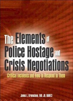 Paperback The Elements of Police Hostage and Crisis Negotiations: Critical Incidents and How to Respond to Them Book