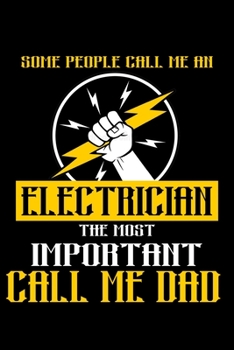 Some People Call Me An Electrician, The Most Important Call Me Dad: Food Journal Track Your Meals Eat Clean And Fit Breakfast Lunch Diner Snacks Time Items Serving Cals Sugar Protein Fiber Carbs Fat 1