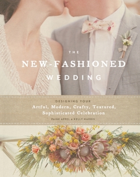 Hardcover The New-Fashioned Wedding: Designing Your Artful, Modern, Crafty, Textured, Sophisticated Celebration Book