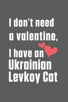 Paperback I don't need a valentine, I have a Ukrainian Levkoy Cat: For Ukrainian Levkoy Cat Fans Book