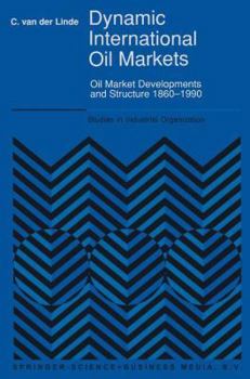 Hardcover Dynamic International Oil Markets: Oil Market Developments and Structure 1860-1990 Book