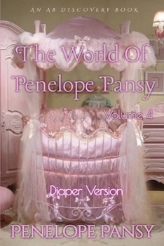 The World of Penelope Pansy - Vol 4 (diaper version): An ABDL/Femdom sissy baby collection