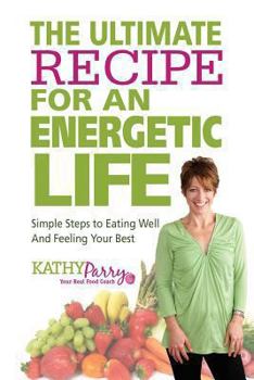 Paperback The Ultimate Recipe for an Energetic Life: Simple Steps to Eating Well and Feeling Your Best Book