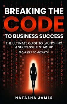 Paperback Breaking The Code To Business Success; The Ultimate Guide To Launching A Successful Startup Book