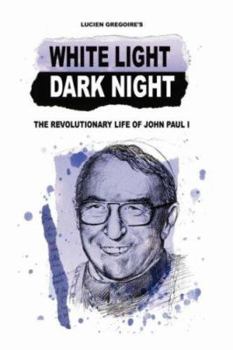 Paperback White Light Dark Night: The Revolutionary Life of John Paul I Book