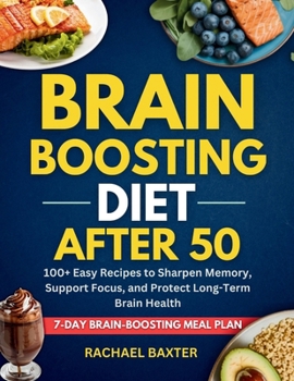 Paperback Brain-Boosting Diet for Over 50: 100+ Easy Recipes to Sharpen Memory, Support Focus, and Protect Long-Term Brain Health Book