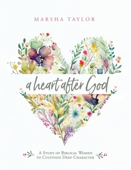 Paperback A Heart After God: A Study of Biblical Women to Cultivate Deep Character Book