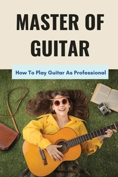 Paperback Master Of Guitar: How To Play Guitar As Professional: The Guitar Tuning Book