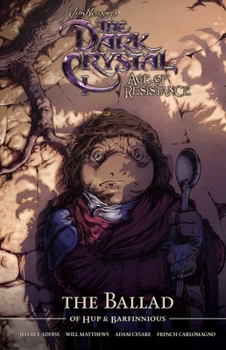 Jim Henson's The Dark Crystal: Age of Resistance: The Ballad of Hup  Barfinnious - Book  of the Jim Henson's The Dark Crystal: Age of Resistance