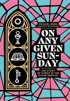 Hardcover On Any Given Sunday: The Story of Christ in the Divine Service Book