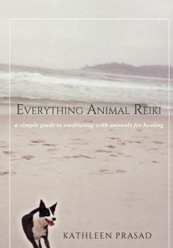 Paperback Everything Animal Reiki: A Simple Guide to Meditating with Animals for Healing Book