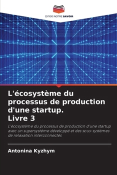 Paperback L'écosystème du processus de production d'une startup. Livre 3 [French] Book