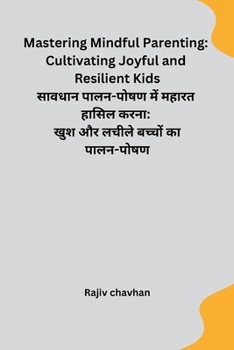 Paperback Mastering Mindful Parenting: Cultivating Joyful and Resilient Kids Book