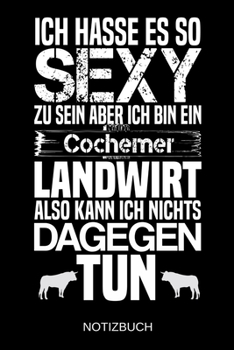 Paperback Ich hasse es so sexy zu sein aber ich bin ein Cochemer Landwirt also kann ich nichts dagegen tun: A5 Notizbuch - Liniert 120 Seiten - Geschenk/Geschen [German] Book