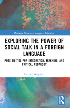Paperback Exploring the Power of Social Talk in a Foreign Language: Possibilities for Integration and Critical Pedagogy Book