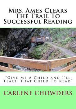 Mrs. Ames Clears The Trail To Successful Reading: Give Me A Child And I'll Teach That Child To Read