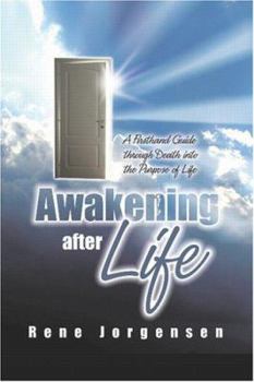 Paperback Awakening After Life: A First-Hand Guide Through Death into the Purpose of Life Book