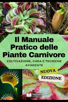 Il Manuale Pratico delle Piante Carnivore: Coltivazione, Cura e Tecniche Avanzate (Nuova Versione) (Italian Edition)