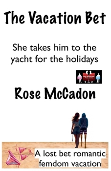 The Vacation Bet - She takes him to the yacht for the holidays (The Vacation Bet: A Lost Bet Romantic Femdom Vacation)