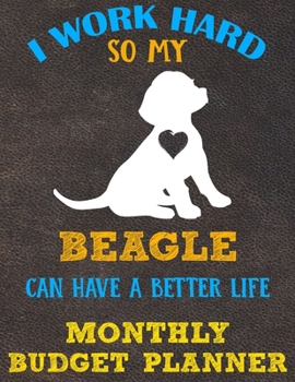Monthly Budget Planner: Monthly Weekly Daily Budget Planner (Undated - Start Any Time) Bill Tracker Budget Tracker Financial Planner for Beagle Dog Puppy Owners and Lovers