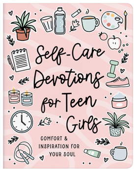 Self-Care Devotions for Teen Girls : Comfort and Inspiration for Your Soul