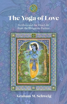 Paperback The Yoga of Love: Krishna and the Rāsa Līlā From the Bhāgavata Purāna Book