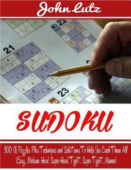 Paperback Sudoku: 300+ Of Puzzles Plus Techniques and Solutions To Help You Crack Them All (Easy, Medium, Hard, Super Hard, Tight, Super Book