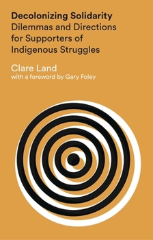 Paperback Decolonizing Solidarity: Dilemmas and Directions for Supporters of Indigenous Struggles Book