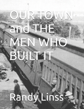 Paperback OUR TOWN and THE MEN WHO BUILT IT Book