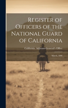 Register of Officers of the National Guard of California: March, 1896 - Primary Source Edition