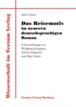 Das Reisemotiv im neueren deutschsprachigen Roman. Untersuchungen zu Wolfgang Koeppen, Alfred Andersch und Max Frisch
